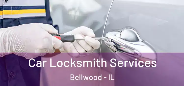  Car Locksmith Services Bellwood - IL