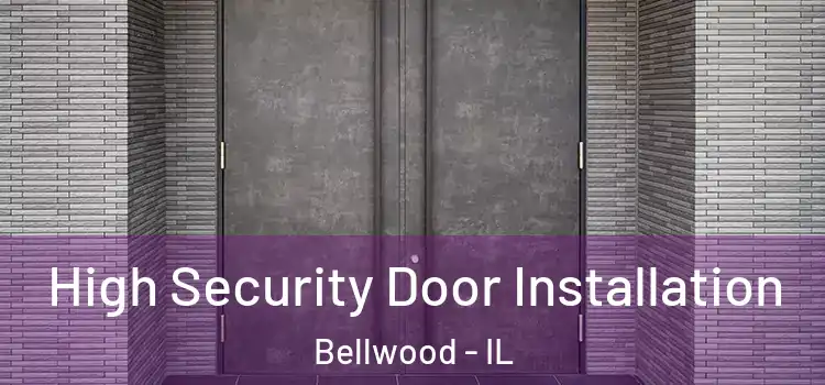 High Security Door Installation Bellwood - IL